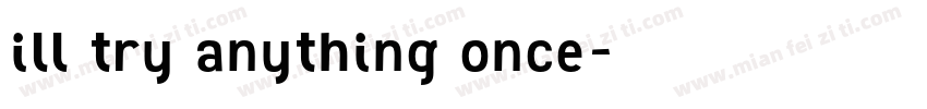 ill try anything once字体转换